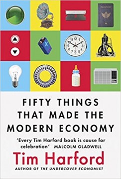 Tim Harford - Fifty Things That Made The Modern Economy