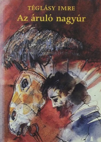 Téglásy Imre - Az áruló nagyúr