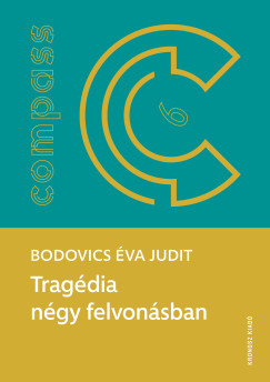 Bodovics Éva Judit - Tragédia négy felvonásban