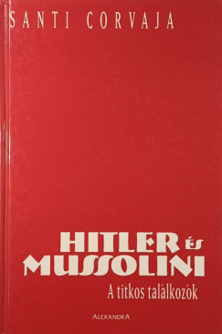 Santi Corvaja - Hitler �s Mussolini: A titkos tal�lkoz�k