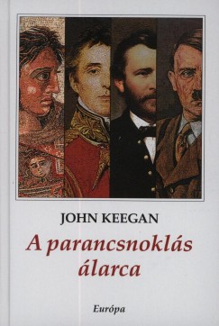 John Keegan - A parancsnokls larca