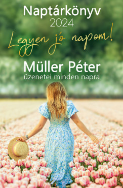 Müller Péter - Winter Angéla  (Szerk.) - Legyen jó napom! - Müller Péter üzenetei minden napra - Naptárkönyv 2024