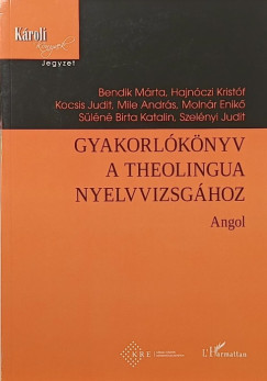 Bendik Márta - Hajnóczi Kristóf - Kocsis Judit - Mile András - Molnár Enikő - Süléné Birta Katalin - Szelényi Judit - Gyakorlókönyv a theolingua nyelvvizsgához - Angol