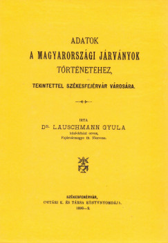 Lauschmann Gyula - Adatok a magyarorszgi jrvnyok trtnethez, tekintettel Szkesfejrvr vrosra