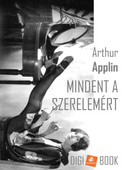 Arthur Applin - Mindent a szerelemért