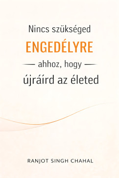 Nincs szükséged engedélyre ahhoz, hogy újraírd az életed