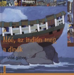 Vida Gábor - Nóé, az indián meg a dínók