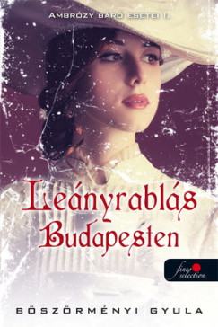 Böszörményi Gyula - Leányrablás Budapesten - Ambrózy báró esetei I.