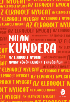 Milan Kundera - Az elrabolt Nyugat avagy Kzp-Eurpa tragdija