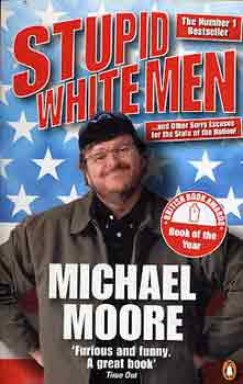 Michael Moore - STUPID WHITE MEN