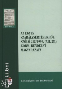 Dr. Deres Petronella - Dr. Kis Norbert - Az egyes szablysrtsekrl szl 218/199 (XII.28) Korm.rendelet magyarzata