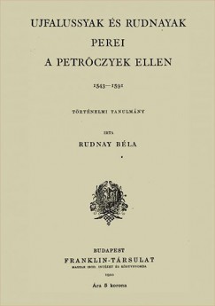 Rudnay Bla - Ujfalussyak s Rudnayak perei a Petrczyek ellen 1543-1591