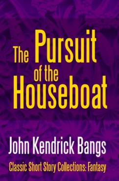 John Kendrick Bangs - The Pursuit of the House-Boat