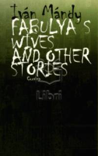 Mndy Ivn - Fabulya's Wives and Other Stories