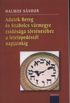 Halmos Sndor - ADATOK BEREG S SZABOLCS VRMEGYE ZSIDSGA TRTNETHEZ A LETELEPEDSTL NAPJAINKIG