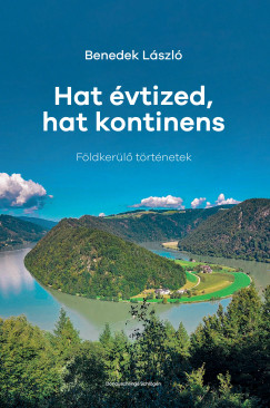Benedek Lszl - Hat vtized, hat kontinens
