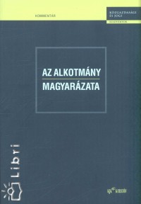 Balogh Zsolt - Dr. Holl Andrs - Kukorelli Istvn - Sri Jnos - Az alkotmny magyarzata