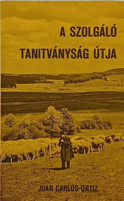 Juan Carlos Ortiz - A szolg�l� tan�tv�ny �tja