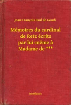 Jean-Fran�ois Paul de Gondi - M�moires du cardinal de Retz �crits par lui-meme a Madame de