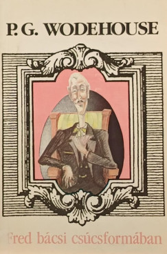 P. G. Wodehouse - Fred bácsi csúcsformában