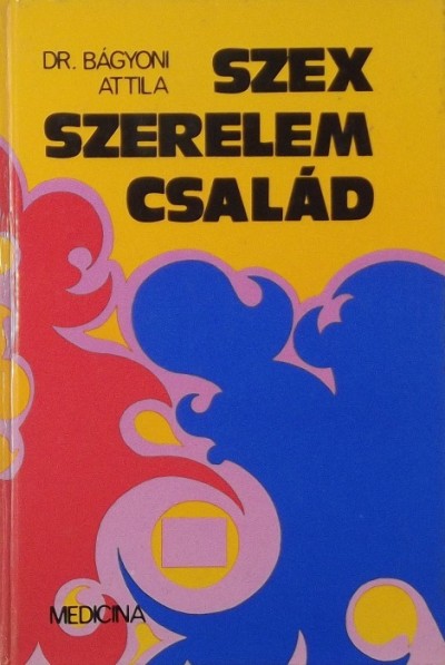 Dr Bágyoni Attila - Szex, szerelem, család