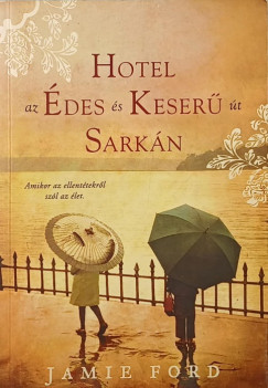 Jamie Ford - Hotel az édes és keserű út sarkán