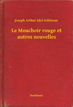 Joseph Arthur  Gobineau  (De) - Le Mouchoir rouge et autres nouvelles
