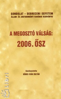 Dnes Ivn Zoltn   (Szerk.) - A megoszt vlsg: 2006 sz