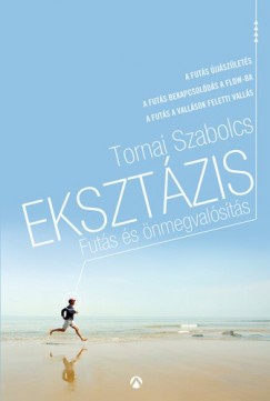 Tornai Szabolcs - Eksztázis - Futás és önmegvalósítás (futóaforizmák)