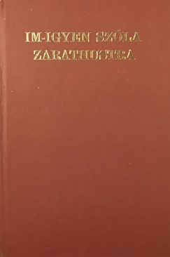 Friedrich Nietzsche - Im-igyen szóla Zarathustra