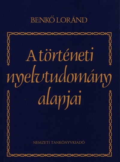 Benkõ Loránd - A történeti nyelvtudomány alapjai