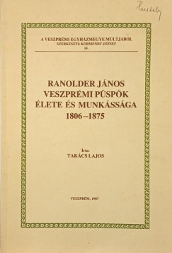 Takács Lajos - Ranolder János veszprémi püspök élete és munkássága