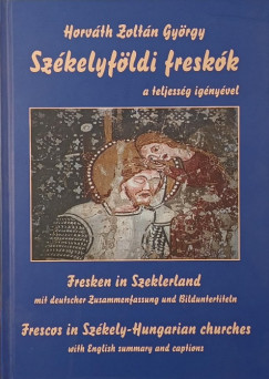Horváth Zoltán György - Székelyföldi freskók a teljesség igényével
