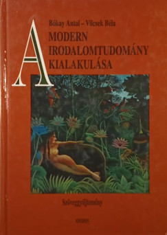Bkay Antal - Vilcsek Bla - A modern irodalomtudomny kialakulsa