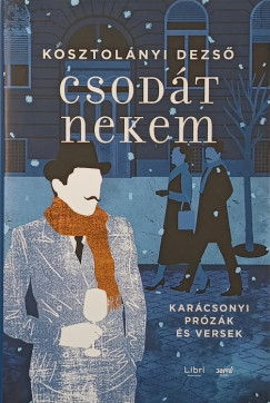 Kosztol�nyi Dezs� - Csod�t nekem