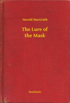 Harold MacGrath - The Lure of the Mask