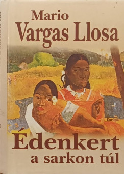Mario Vargas Llosa - Édenkert a sarkon túl