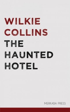 Wilkie Collins - The Haunted Hotel