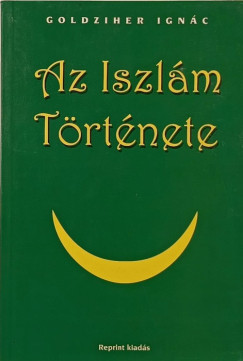 Goldziher Ignc - Az Iszlm Trtnete - reprint