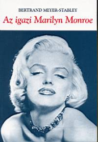 Bertrand Meyer-Stabley - Az igazi Marilyn Monroe