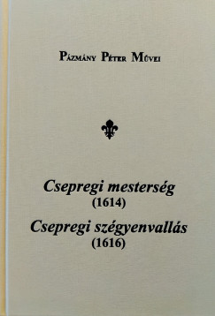 Pzmny Pter - Ajkay Alinka   (Szerk.) - Csepregi mestersg (1614), Csepregi szgyenvalls (1616)