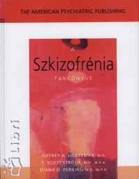 Jeffrey A. Lieberman   (Szerk.) - Diana O. Perkins   (Szerk.) - T. Scott Stroup   (Szerk.) - A szkizofrnia tanknyve