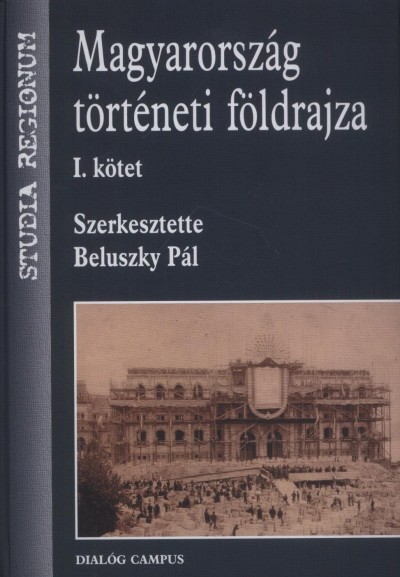 Beluszky Pál - Gál Zoltán - Hajdú Zoltán - Majdán János - Nagy Mariann - Beluszky Pál (Szerk.) - Magyarország történeti földrajza