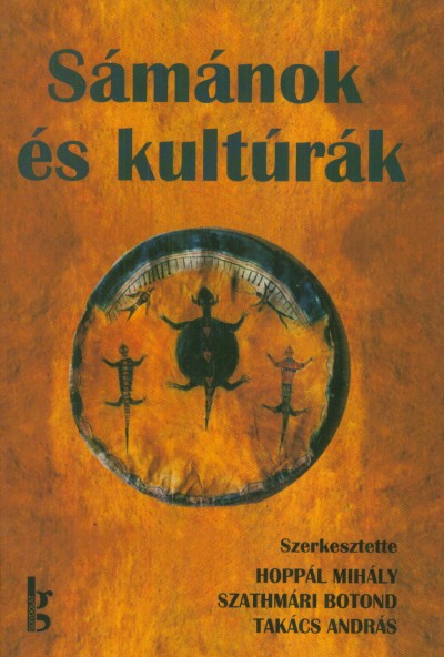 Hoppál Mihály (Szerk.) - Szathmári Botond (Szerk.) - Takács András (Szerk.) - Sámánok és kultúrák