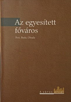 Gyni Gbor   (Szerk.) - Az egyestett fvros Pest, Buda, buda