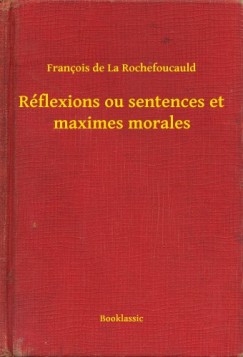 Francois De La Rochefoucauld - R�flexions ou sentences et maximes morales