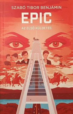 Szabó Tibor Benjámin - EPIC - Az első küldetés