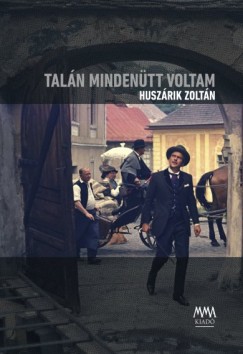 Huszrik Zoltn - Taln mindentt voltam