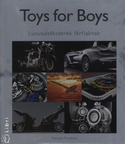Patrice Farameh (Szerk.) - Toys for Boys - Luxusjátékszerek férfiaknak