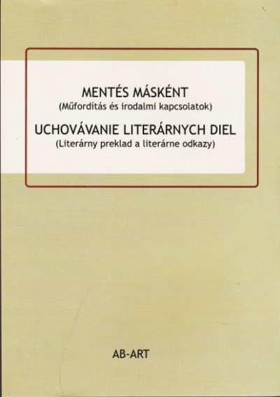 Hrábcsek-Noszek Magdaléna (Szerk.) - Mentés másként Uchovávanie literárnych diel